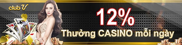 ClubV - Thưởng 12% Casino Mỗi Ngày