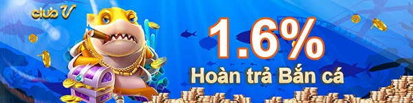 ClubV - Hoàn Trả 1.6% Cho Bắn Cá